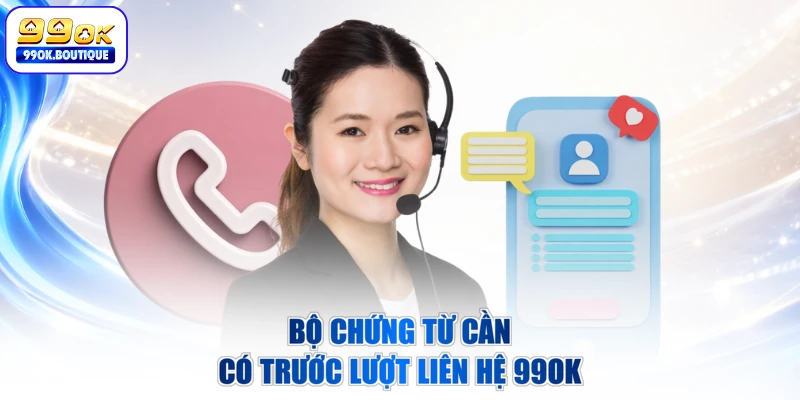 Bộ chứng từ cần có trước lượt liên hệ 99OK