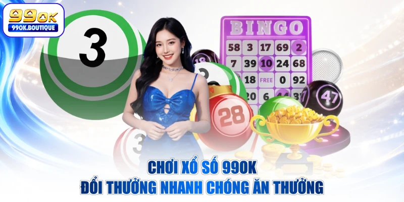 Chơi xổ số 99OK đổi thưởng nhanh chóng ăn thưởng