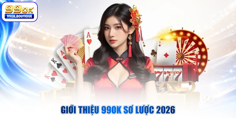 Giới thiệu 99OK sơ lược 2026