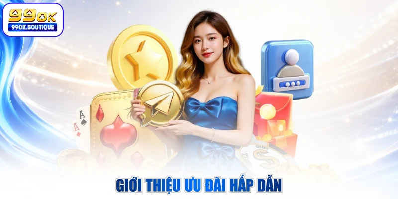 Giới thiệu ưu đãi hấp dẫn