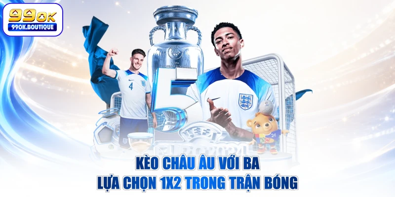 Kèo châu âu với ba lựa chọn 1X2 trong trận bóng