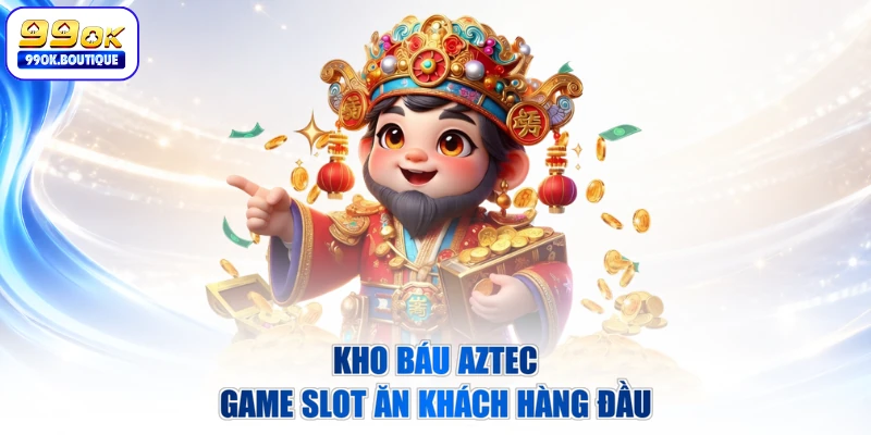 Kho báu Aztec game slot ăn khách hàng đầu