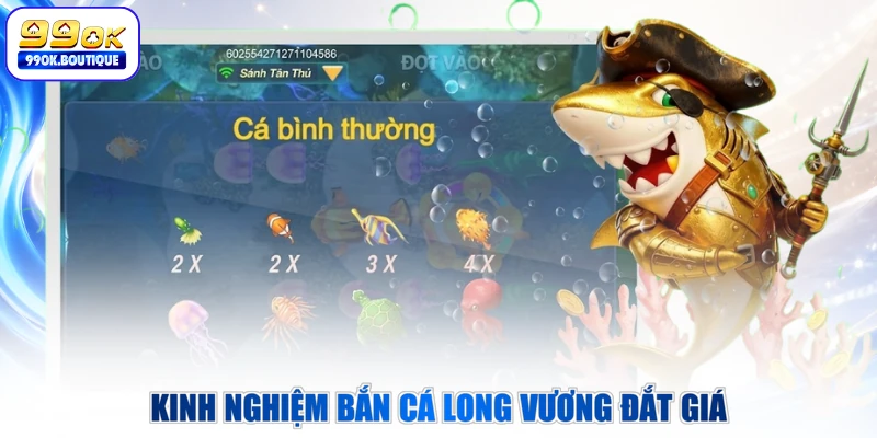 Kinh nghiệm bắn cá Long Vương đắt giá