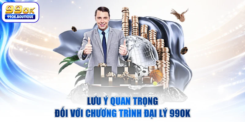 Lưu ý quan trọng đối với chương trình đại lý 99OK