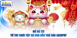 Nổ Hũ 777 - Từ Tay Chơi Tập Sự Cho Đến Thợ Săn Jackpot