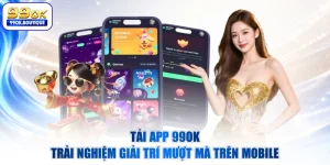 Tải App 99OK - Trải Nghiệm Giải Trí Mượt Mà Trên Mobile