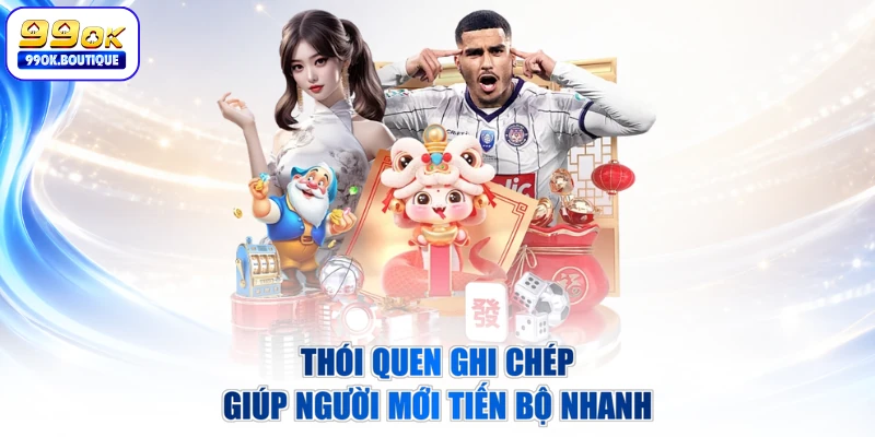 Thói quen ghi chép giúp người mới tiến bộ nhanh
