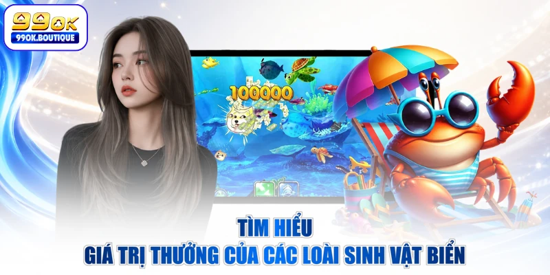 Tìm hiểu giá trị thưởng của các loài sinh vật biển